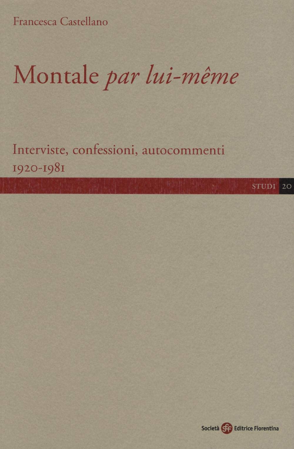 Montale «par lui-même». Interviste, confessioni, autocommenti 1920-1981 (Studi) Essays & Short Stories