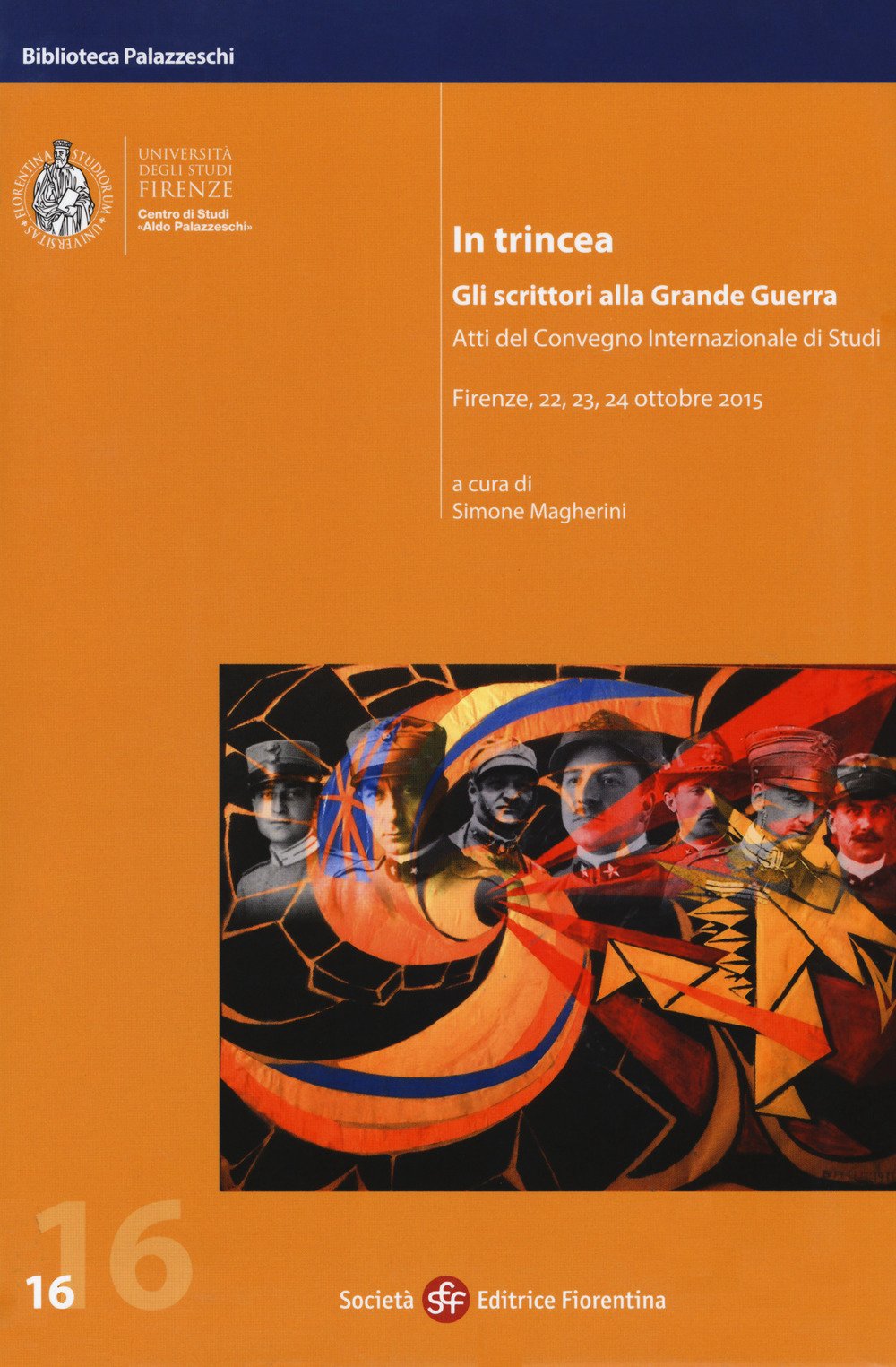 In trincea. Gli scrittori alla grande guerra. Atti del Convegno internazionale (Firenze, 22-24 ottobre 2015) (Biblioteca Palazzeschi) Contemporary literature Books