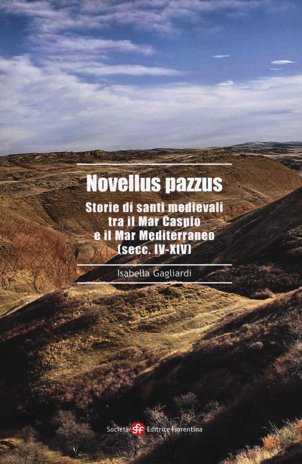 Novellus pazzus. Storie di santi medievali tra Mar Caspio e il Mar Mediterraneo (secc. IV-XIV) (Alti studi di storia delle religioni) Philosophy