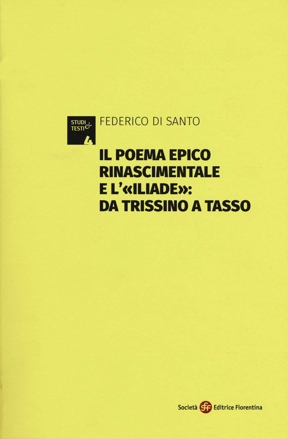 Il poema epico rinascimentale e l'«Iliade»: dal Trissino al Tasso (Studi e testi) Contemporary literature