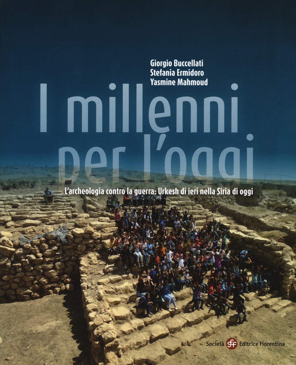 I millenni per l'oggi. L'archeologia contro la guerra: Urkesh di ieri nella Siria di oggi Books