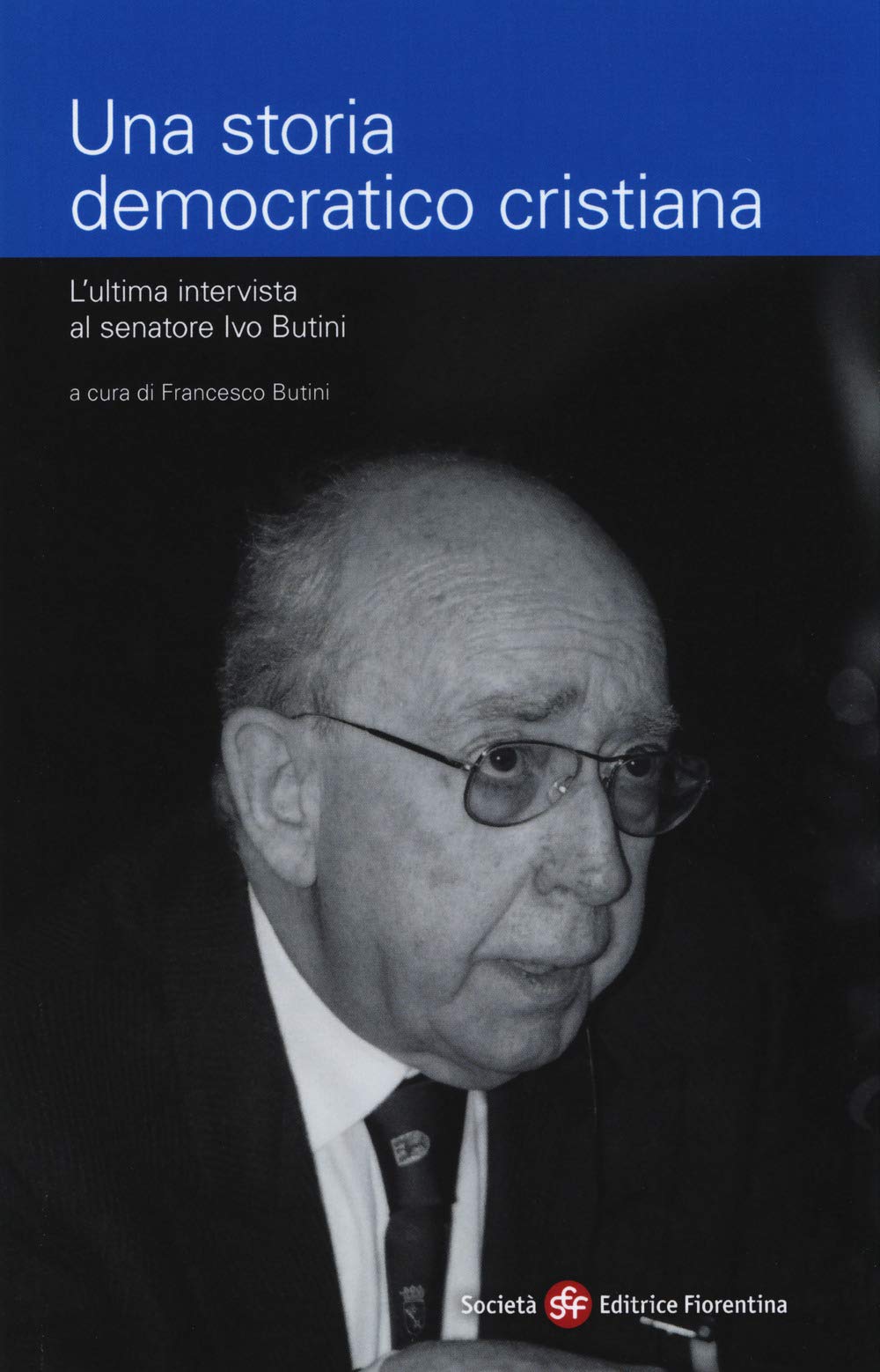 Una storia democratico cristiana. L'ultima intervista al senatore Ivo Butini (Pietra di paragone) Social Sciences