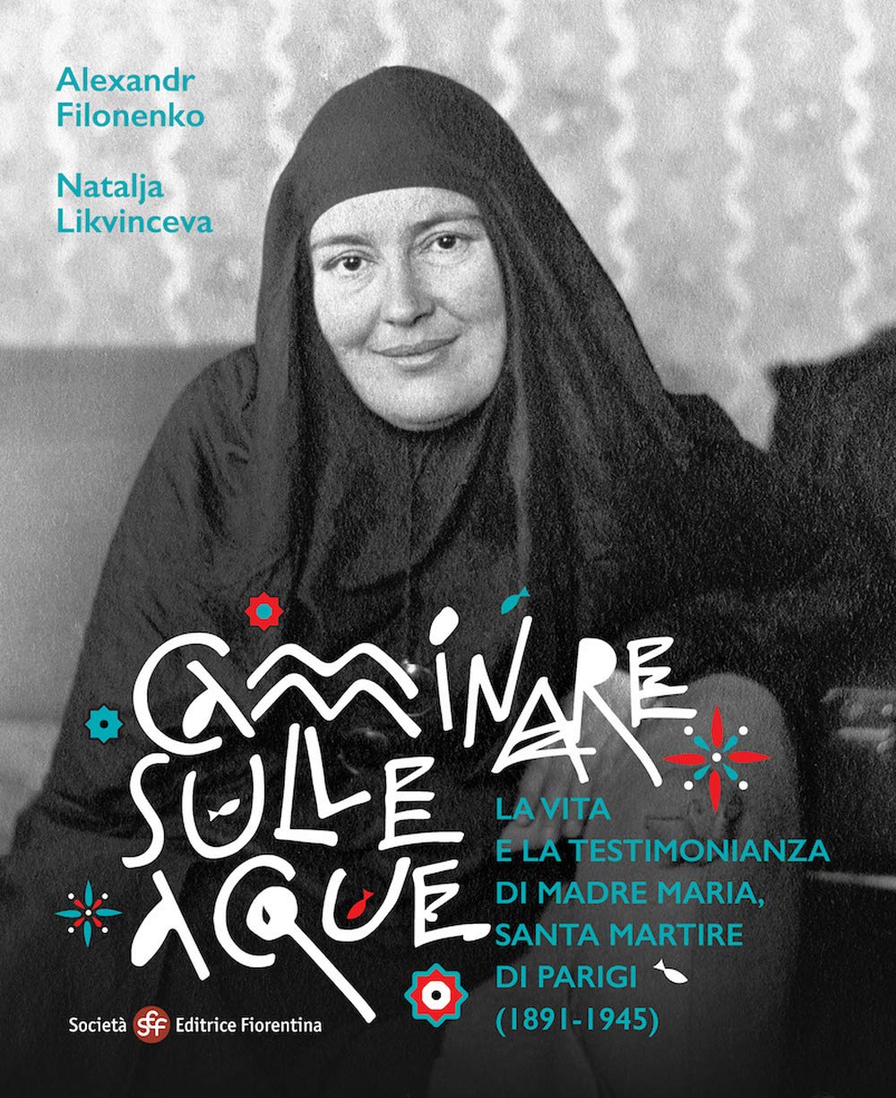 Camminare sulle acque. La vita e la testimonianza di madre Maria, santa martire di Parigi (1891-1945) Religion & Esotericism