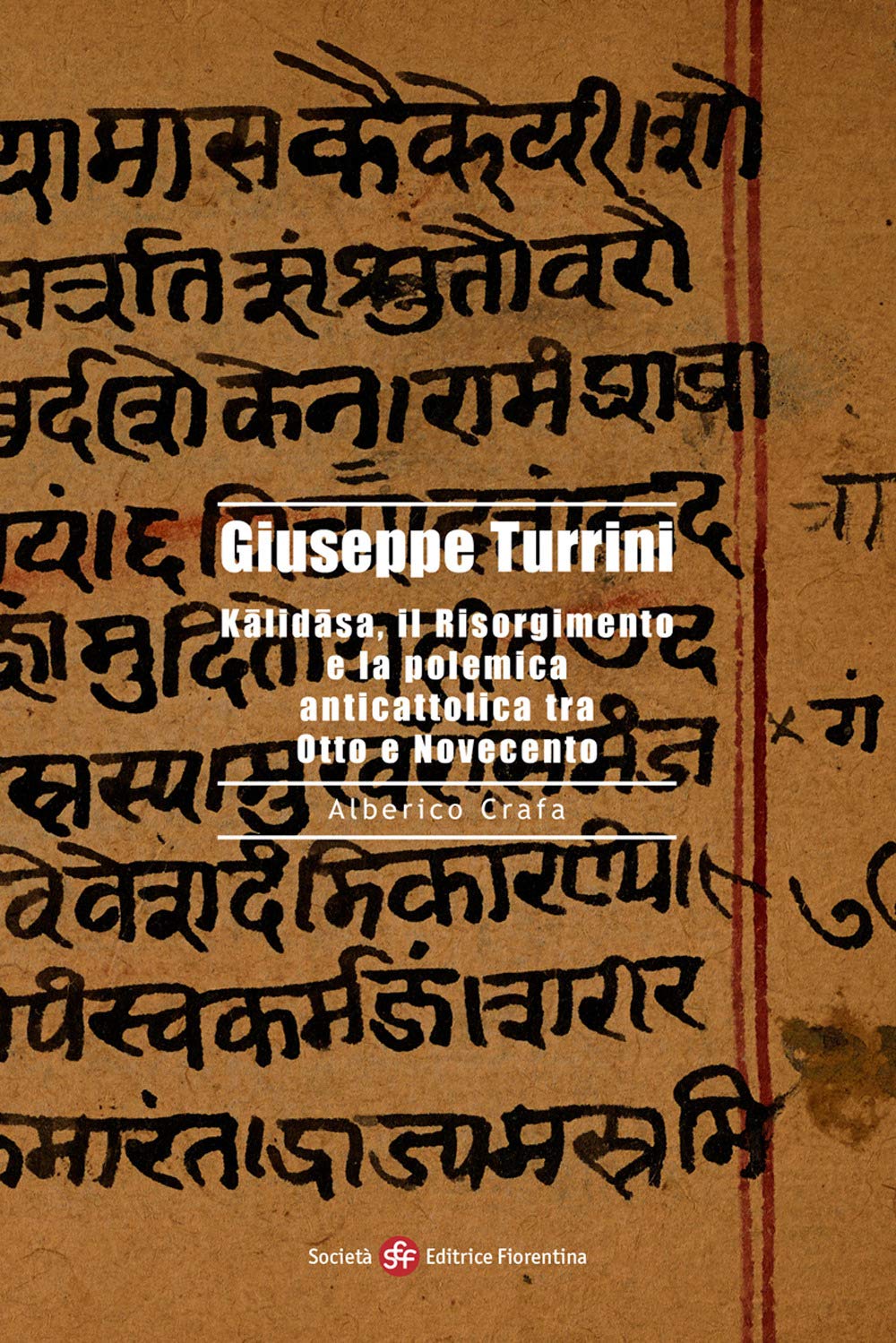 Giuseppe Turrini. Kalidasa, il Risorgimento e la polemica anticattolica tra Otto e Novecento (Alti studi di storia delle religioni) Memories