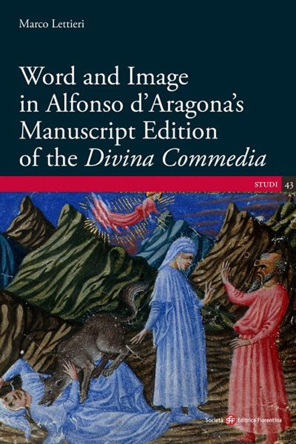 Word and Image in Alfonso d'Aragona's Manuscript Edition of the «Divina Commedia» (Studi) Contemporary literature