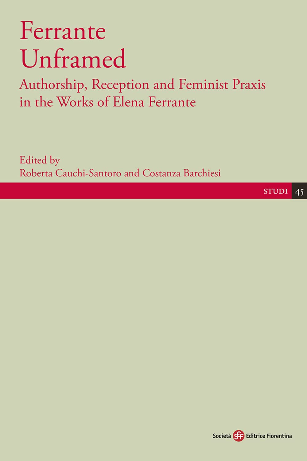 Ferrante Unframed. Authorship, Reception and Feminist Praxis in the Works of Elena Ferrante (Studi) Books