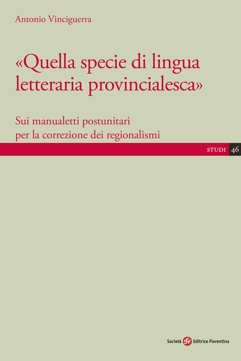 Quella specie di lingua letteraria provincialesca. Sui manualisti postunitari per la correzione dei regionalismi (Studi) Contemporary literature