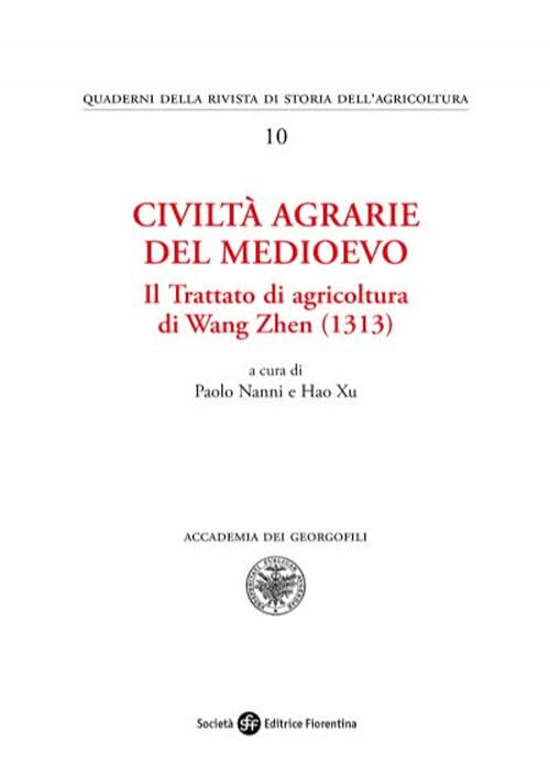 Civiltà agrarie del medioevo. Il trattato di agricoltura di Wang Zhen (1313) (Quaderni della rivista di storia dell'agricoltura) Natural Sciences