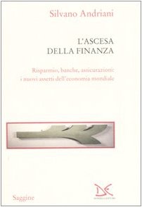 L'ascesa della finanza. Risparmio, banche, assicurazioni: i nuovi assetti dell'economia mondiale book