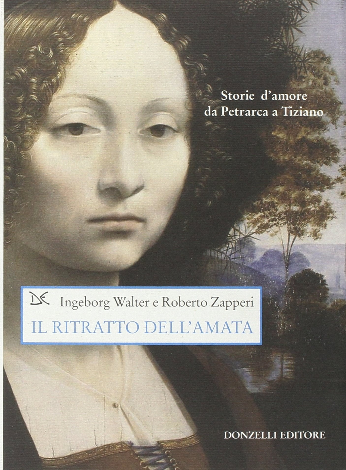 Il ritratto dell'amata. Storie d'amore da Petrarca a Tiziano Contemporary literature