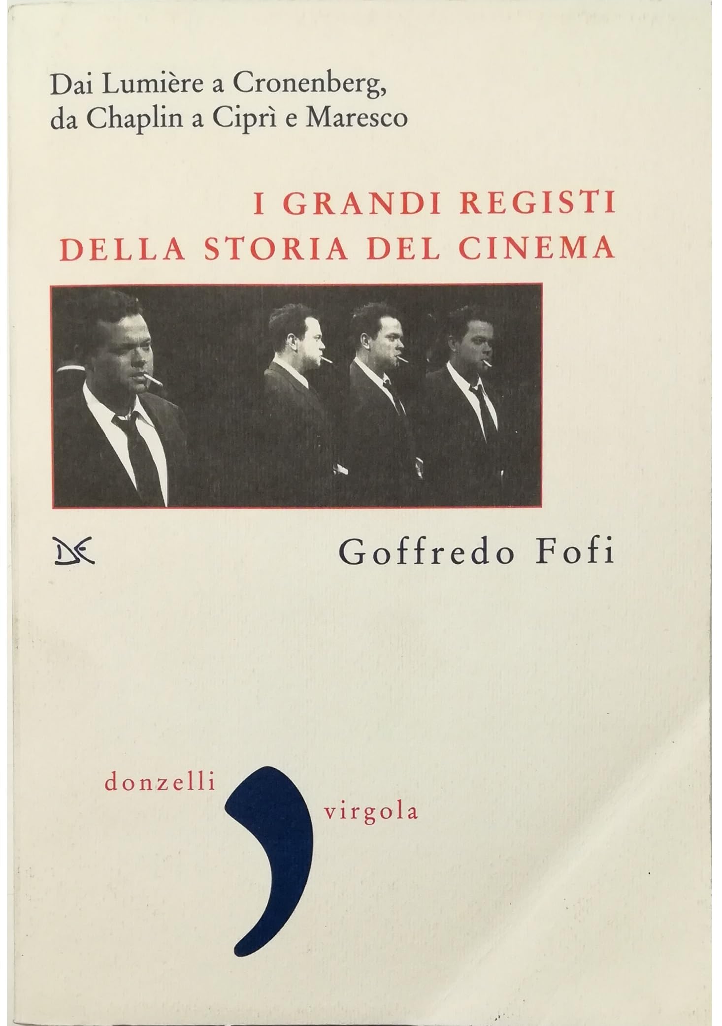 I grandi registi della storia del cinema. Dai Lumière a Cronenberg, da Chaplin a Ciprì e Maresco book