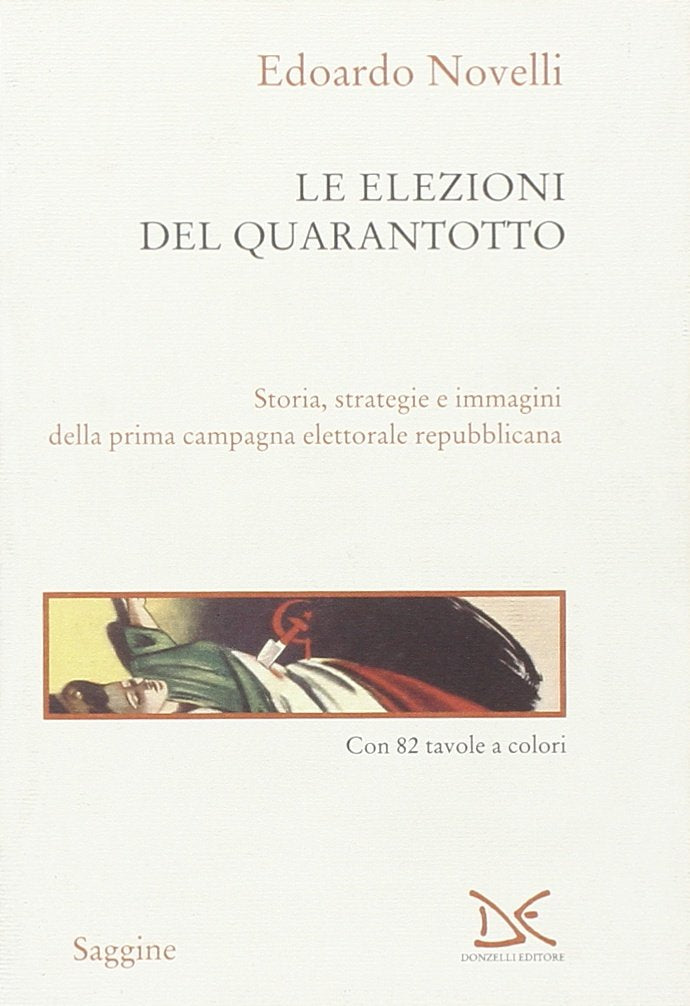 Le Elezioni Del Quarantotto.: Storia, Strategie E Immagini Della Prima Campagna Elettorale Repubblicana book