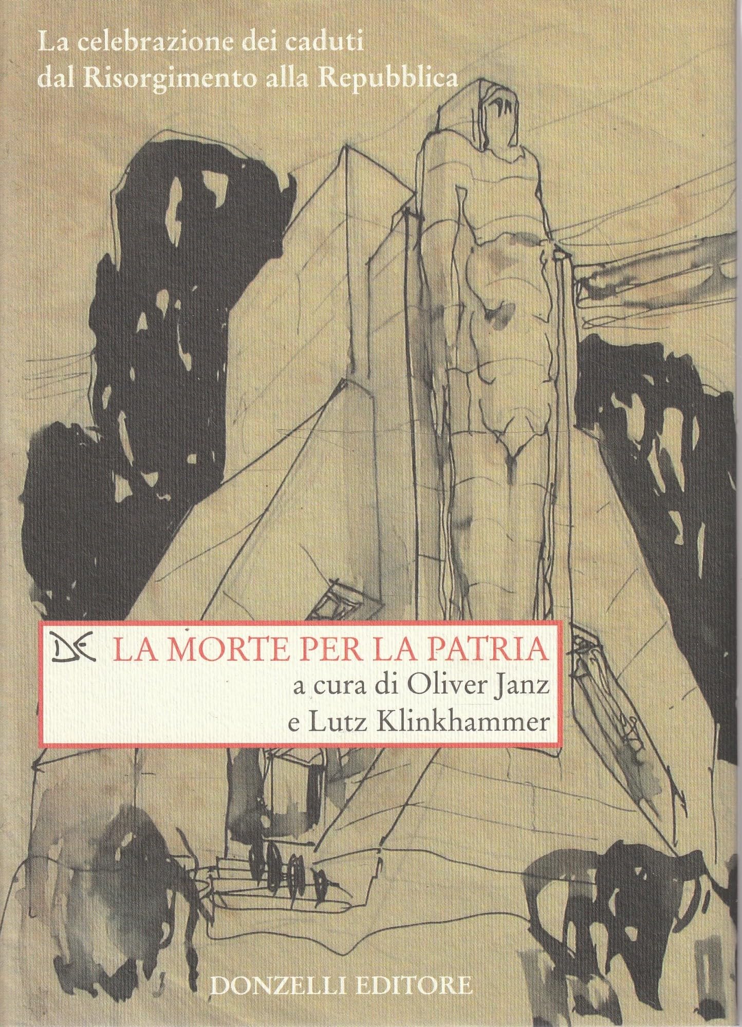 La morte per la patria. La celebrazione dei caduti dal Risorgimento alla Repubblica Death & Mourning