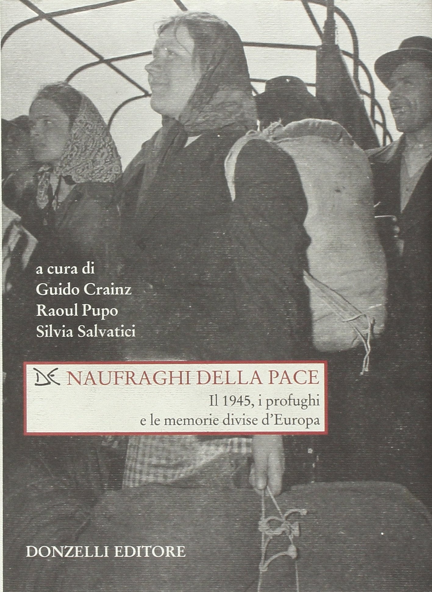 Naufraghi della pace. Il 1945, i profughi e le memorie divise d'Europa book
