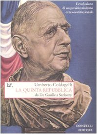 La quinta Repubblica. Da De Gaulle a Sarkozy. L'evoluzione di un presidenzialismo extra-costituzionale Books