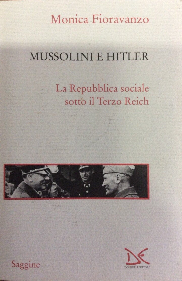 Mussolini e Hitler. La Repubblica sociale sotto il Terzo Reich (Saggine) Social Sciences