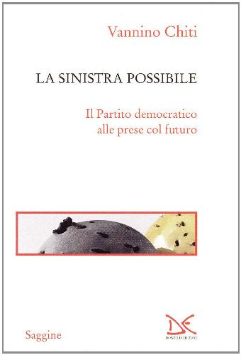 La sinistra possibile. Il partito democratico alle prese col futuro book