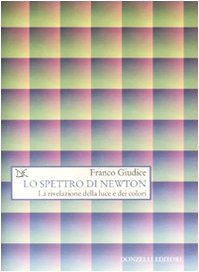 Lo spettro di Newton. La rivelazione della luce e dei colori (Saggi. Scienza e filosofia) Natural Sciences
