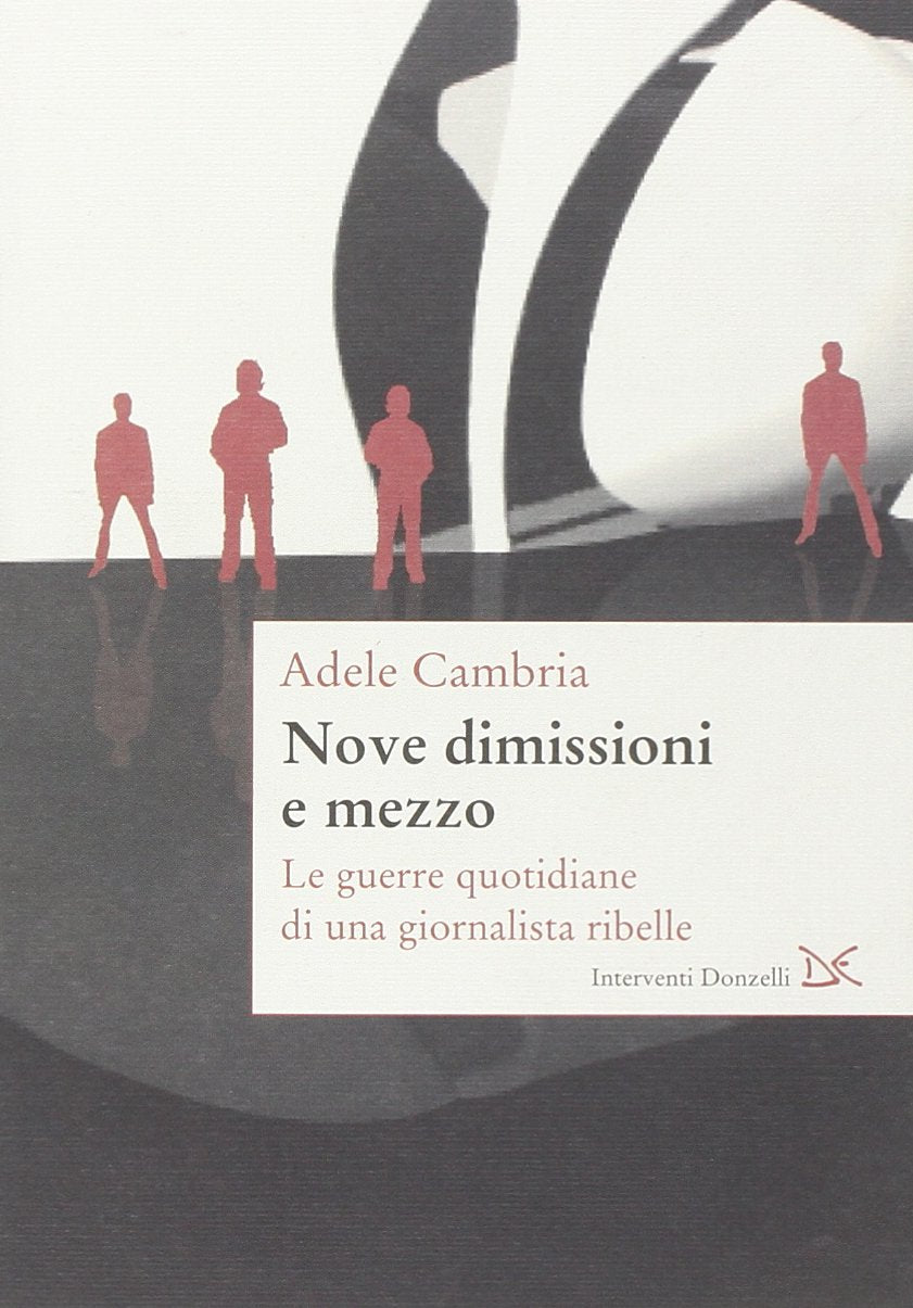 Nove dimissioni e mezzo. Le guerre quotidiane di una giornalista ribelle book