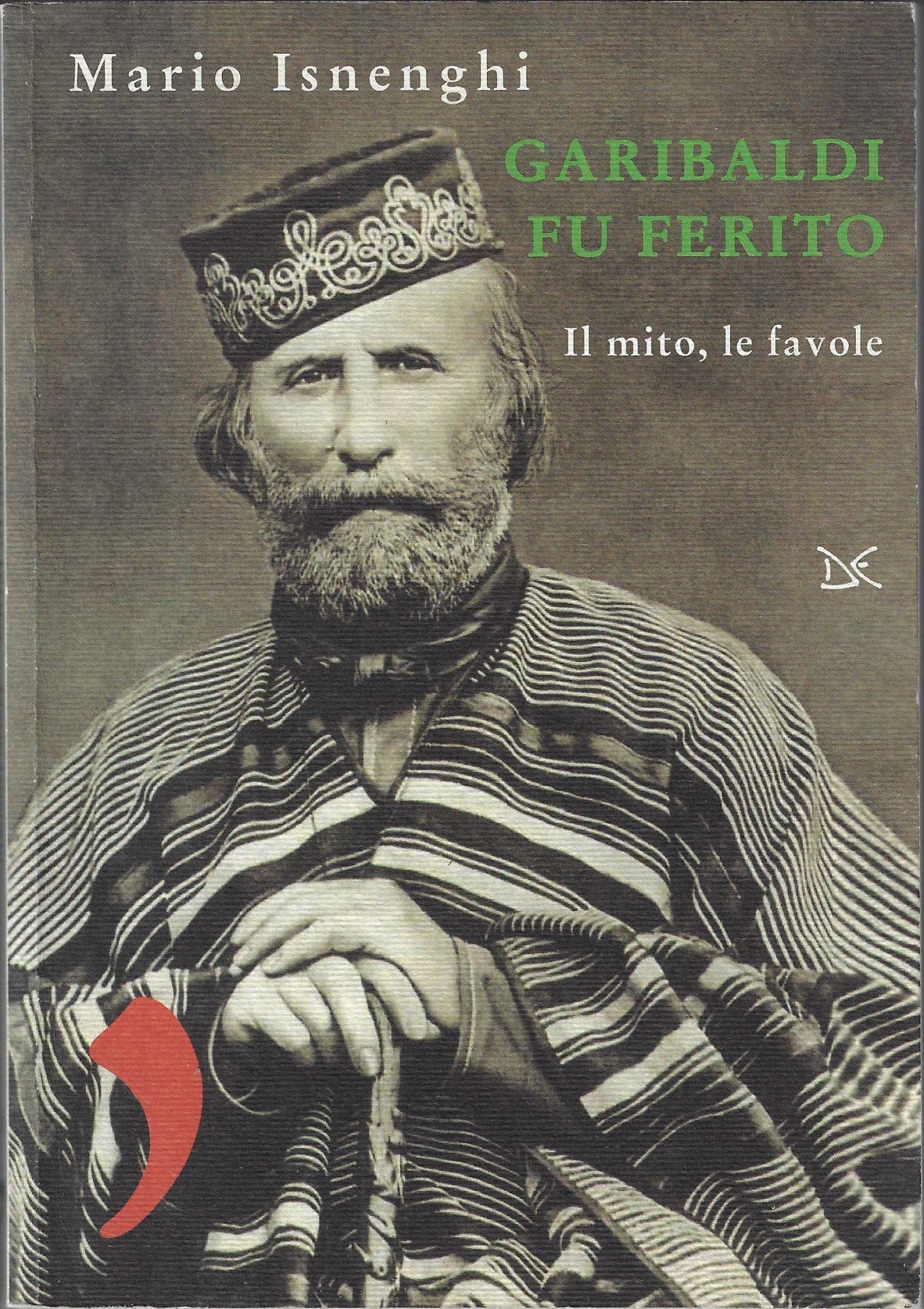 Garibaldi fu ferito. Il mito, le favole book