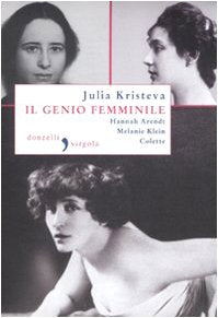 Il genio femminile: Hannah Arendt-Melanie Klein-Colette book