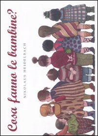 Cosa fanno le bambine? Ediz. illustrata book