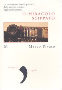 Il miracolo scippato. Le quattro occasioni sprecate della scienza italiana negli anni Sessanta book