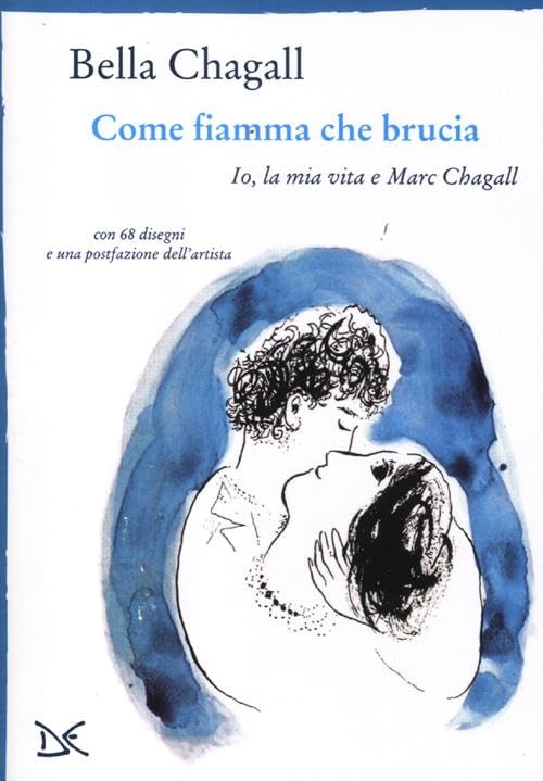 Come fiamma che brucia. Io, la mia vita e Marc Chagall book