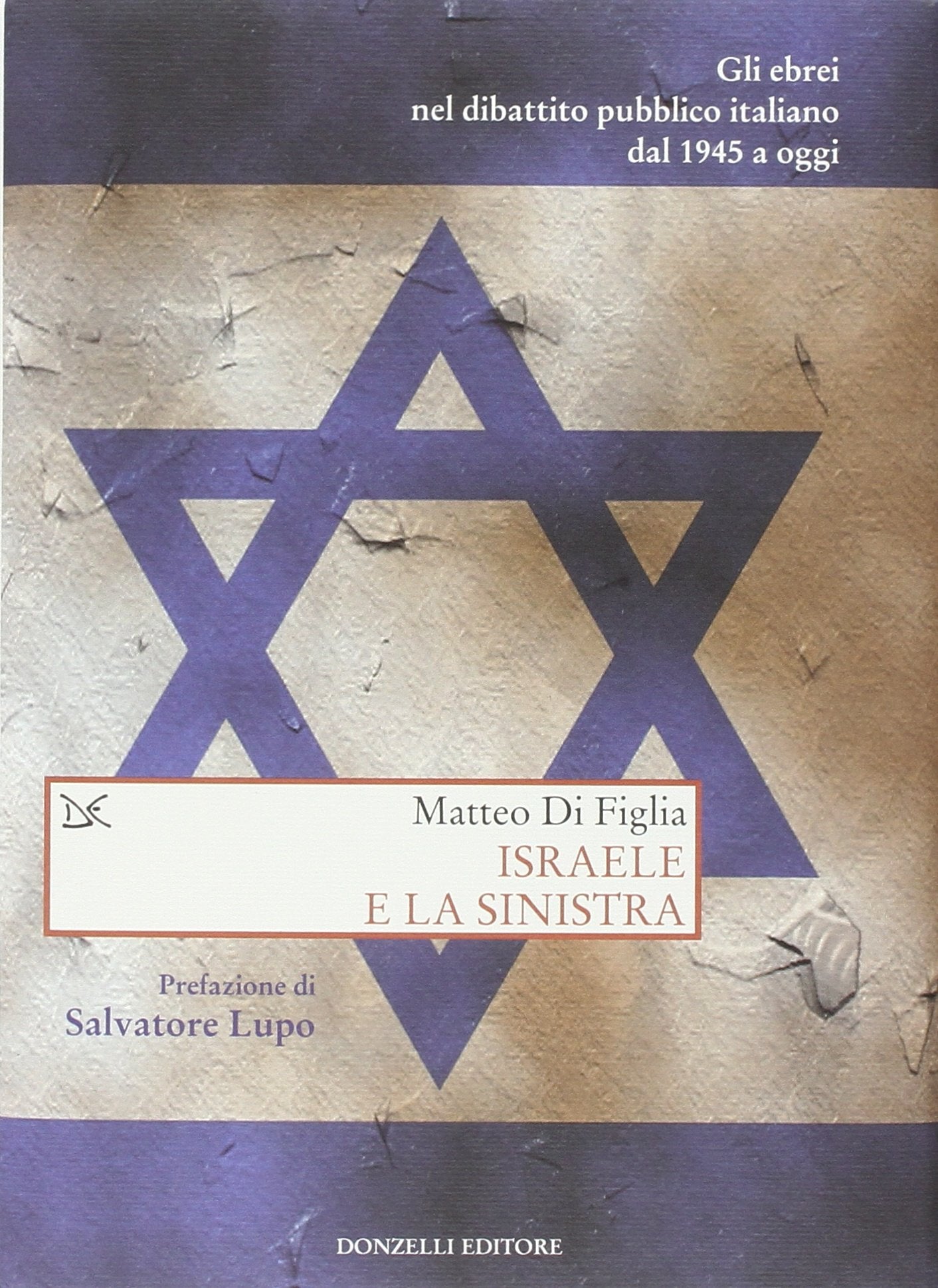 Israele e la sinistra. Gli ebrei nel dibattito pubblico italiano dal 1945 a oggi Religion & Esotericism