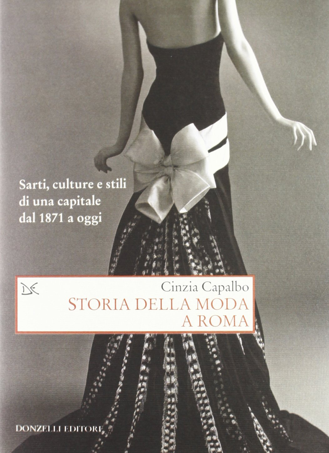 Storia della moda a Roma. Sarti, culture e stili di una capitale dal 1871 a oggi. Ediz. illustrata (Saggi. Storia e scienze sociali) Books