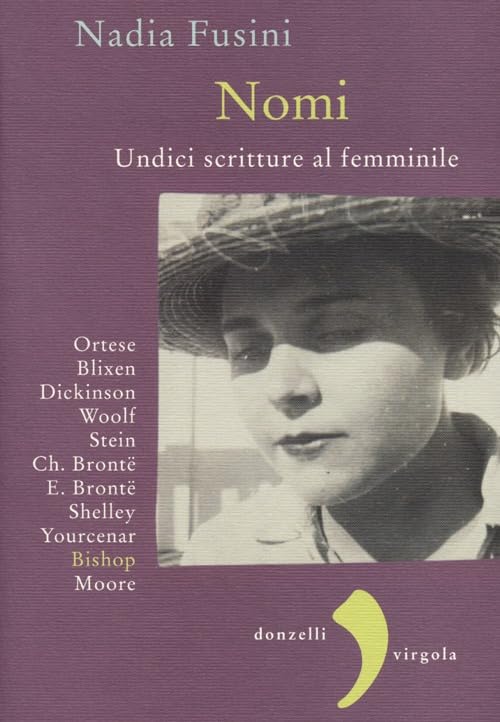 Nomi. Undici scritture al femminile. Blixen, Dickinson, Wolf, Stein, Ch. Brontë, E. Brontë, Shelley, Yourcenar, Bishop, Moore, Ortese Books