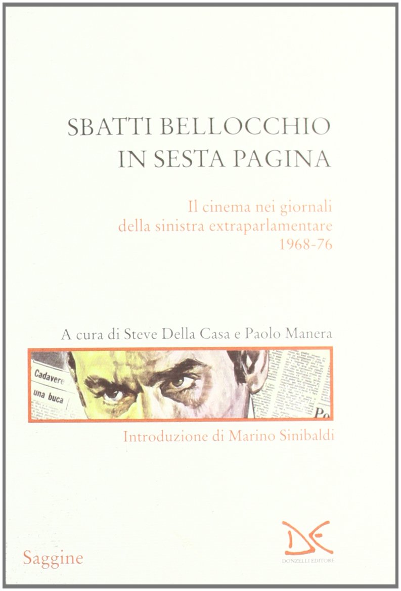 Sbatti Bellocchio in sesta pagina. Il cinema nei giornali della sinistra extraparlamentare 1968-76 (Saggine) Media & Communication