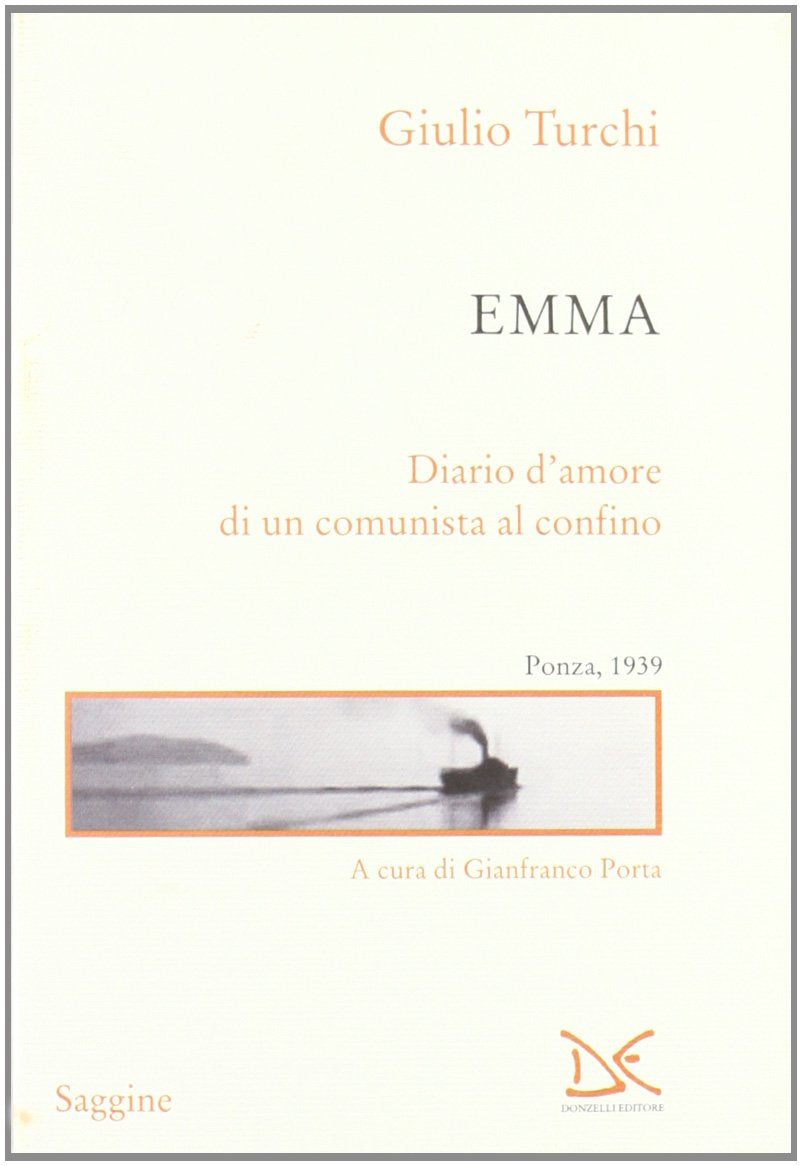 Emma. Diario d'amore di un comunista al confino. Ponza, 1939 (Saggine) Essays & Short Stories