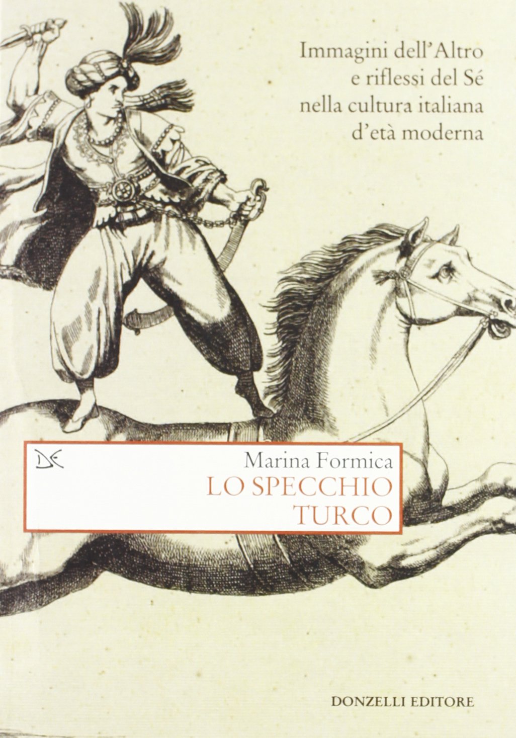 Lo specchio turco. Immagini dell'altro e riflessi del sé nella cultura italiana d'età moderna (Saggi. Storia e scienze sociali) Politics & History