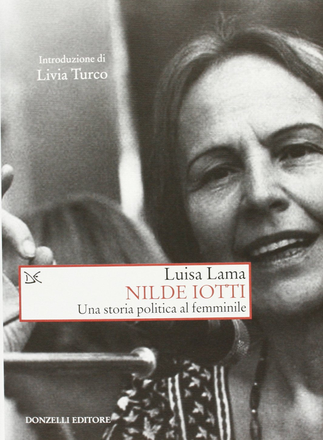 Nilde Iotti Una storia politica al femminile (Saggi. Storia e scienze sociali) Politics & Society