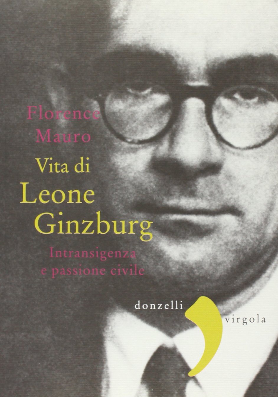 Vita di Leone Ginzburg. Intransigenza e passione civile Art & Literature