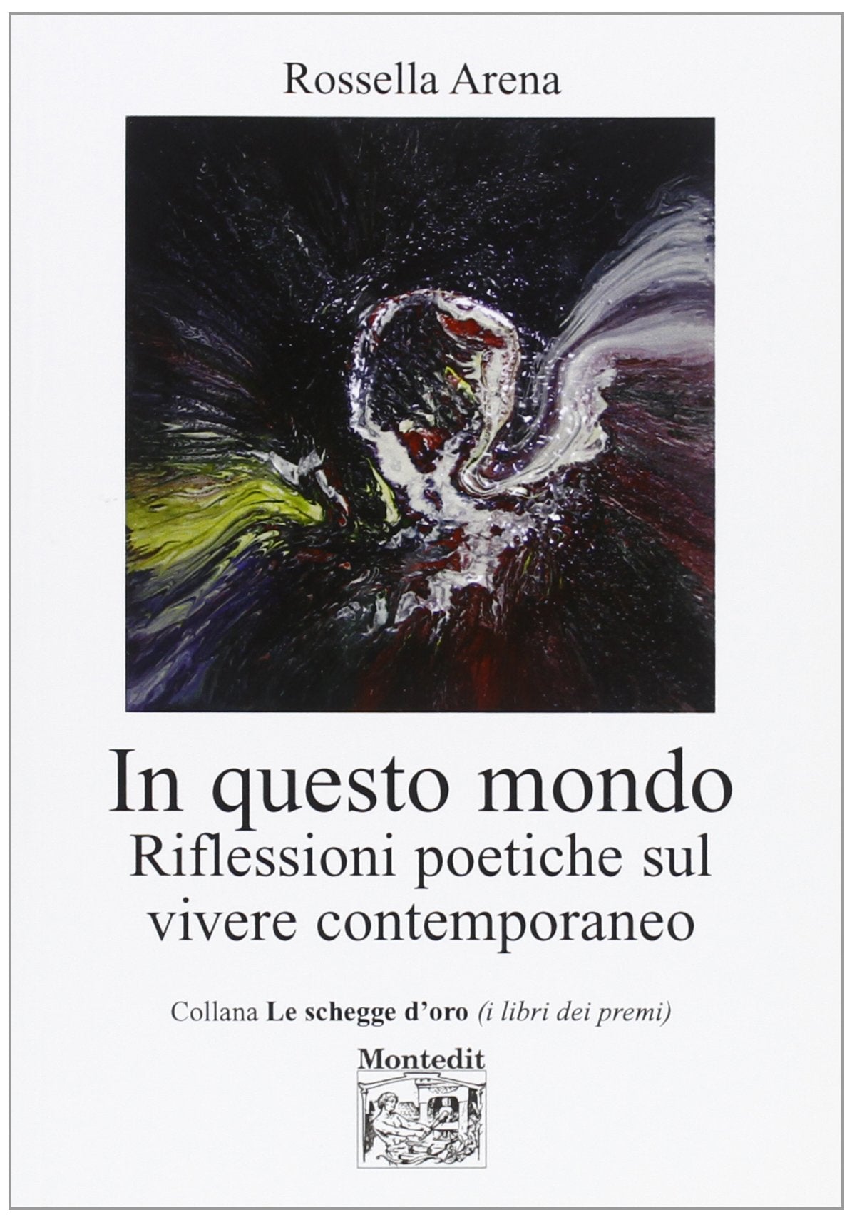 In questo mondo. Riflessioni poetiche sul vivere contemporaneo (Le schegge d'oro (i libri dei premi)) Poetry