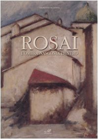 Rosai. L'ombra nascosta dentro. Catalogo della mostra (Cortona, 9 maggio-12 luglio 2009). Ediz. illustrata book
