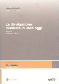 La divulgazione musicale in Italia oggi. Atti del convegno (Parma, 5 - 6 novembre 2004) Arts & Music