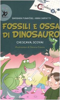 Fossili e ossa di dinosauro. Chi scava, scova! book