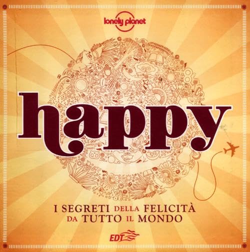 Happy. I segreti della felicità da tutto il mondo (Fotografici EDT/Lonely Planet) Books