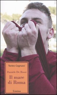 Daniele de Rossi. Il mare di Roma (Storie e miti) Sports