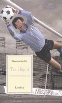 Fra i legni. I voli taciturni di Dino Zoff (Storie e miti) Sports