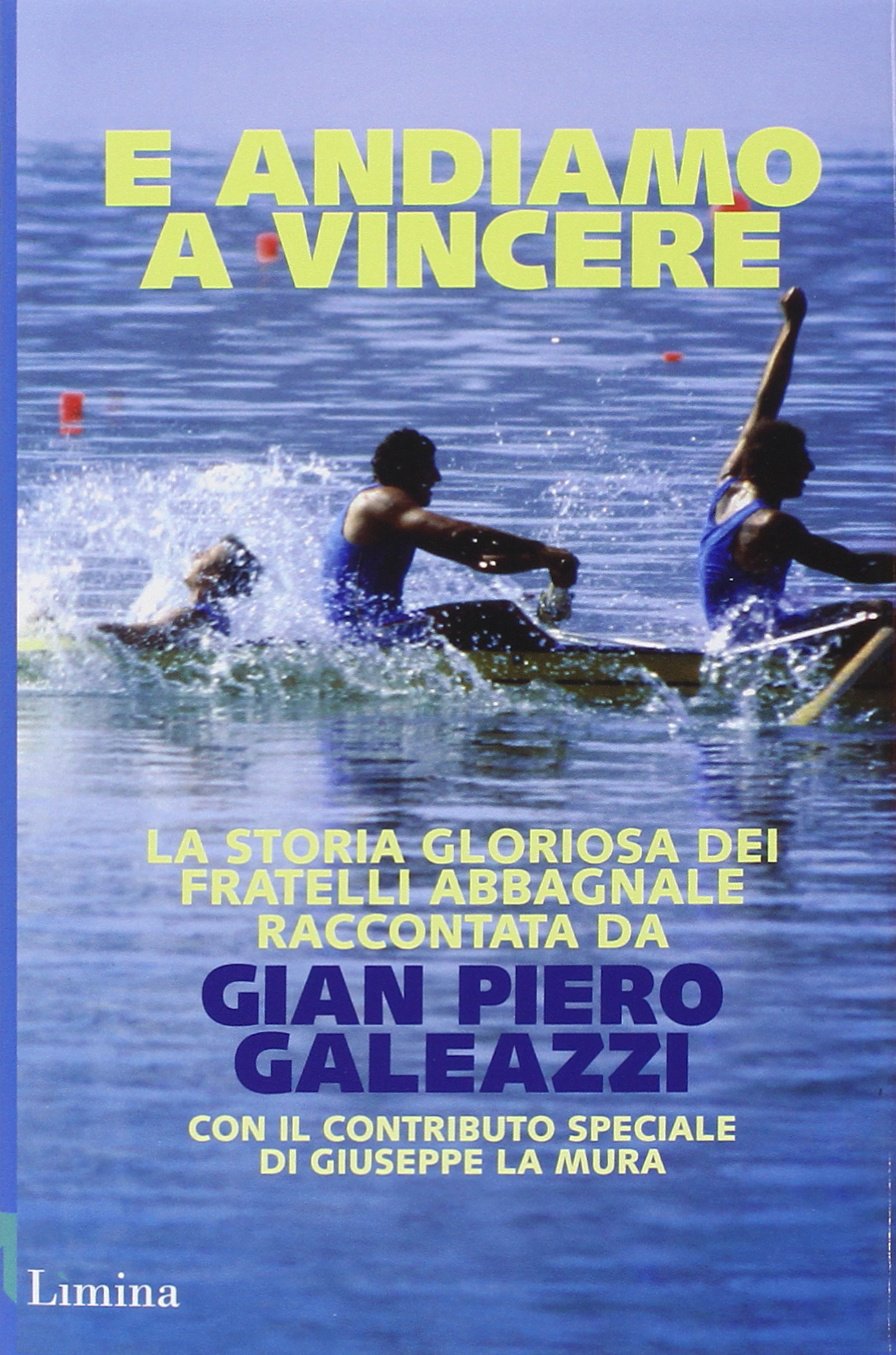 E andiamo a vincere. La storia gloriosa degli Abbagnale book