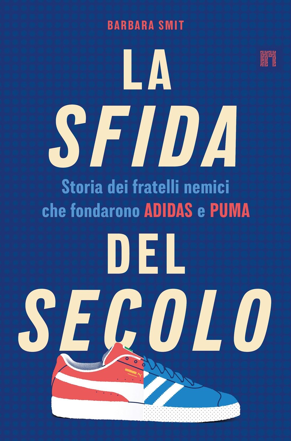 La sfida del secolo. Storia dei fratelli nemici che fondarono Adidas e Puma Politics & Society