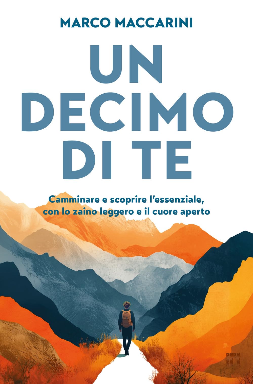 Un decimo di te. Camminare e scoprire l'essenziale, con lo zaino leggero e il cuore aperto Contemporary literature