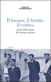 Il buono, il brutto, il cattivo. Storie della storia del cinema italiano (Le muse) Film, Art & Culture