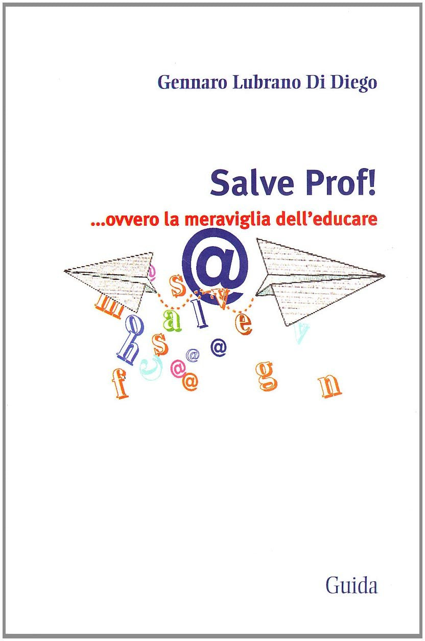 Salve prof! ... ovvero la meraviglia dell'educare (Orizzonti) Contemporary literature