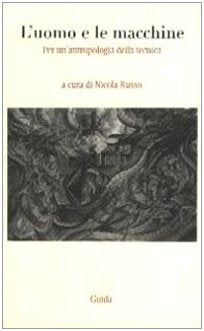 L'uomo e le macchine. Per un'antropologia della tecnica (Strumenti e ricerche) Social Sciences