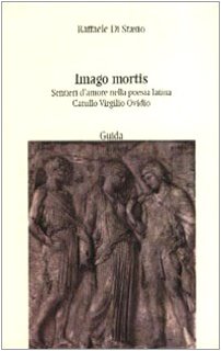 Imago mortis. Sentieri d'amore nella poesia latina. Catullo, Virgilio, Ovidio Contemporary literature